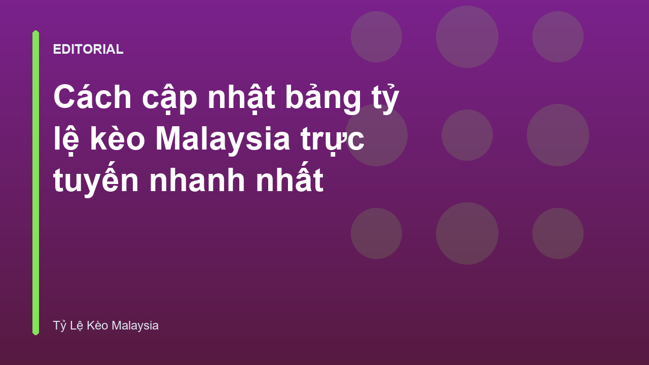 Bảng tỷ lệ kèo Malaysia trực tuyến