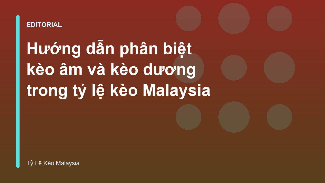 Bảng tỷ lệ kèo Malaysia với kèo âm và kèo dương