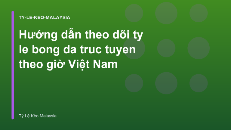 Hướng dẫn theo dõi ty le bong da truc tuyen theo giờ Việt Nam