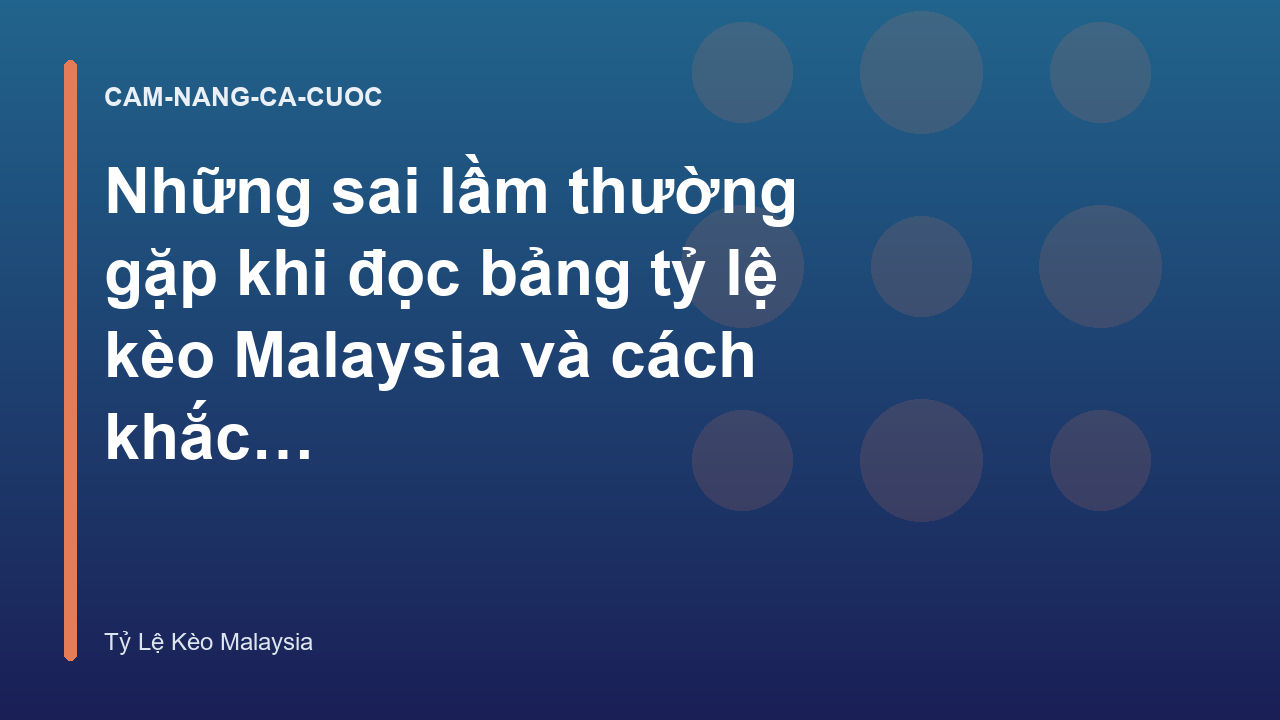 Những sai lầm thường gặp khi đọc bảng tỷ lệ kèo Malaysia và cách khắc phục