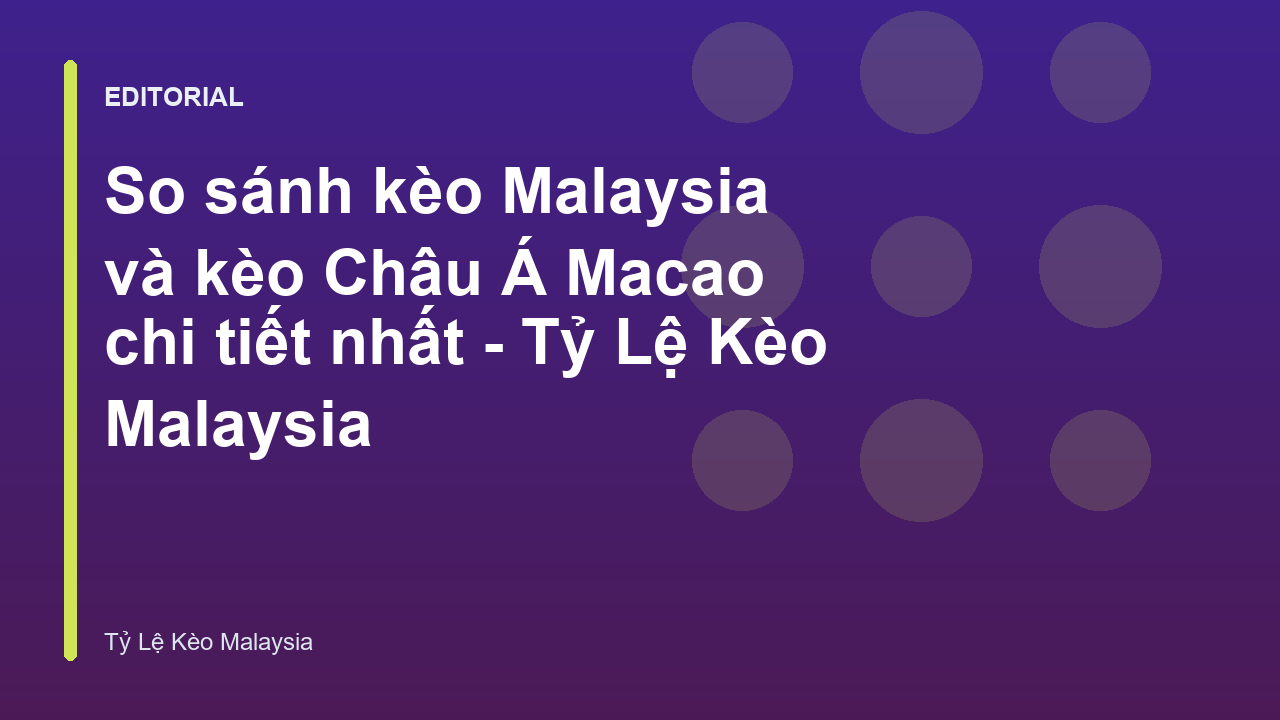 So sánh kèo Malaysia và kèo Châu Á Macao