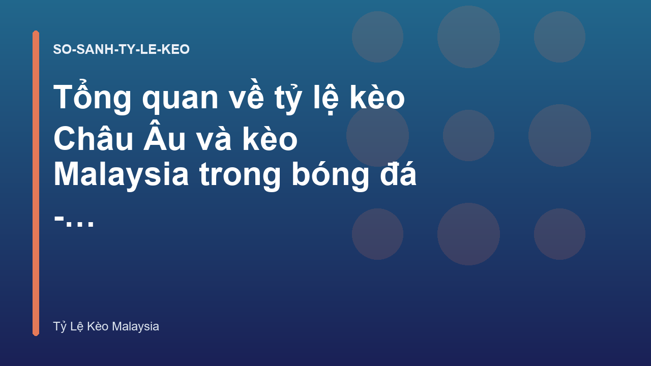 Tổng quan về tỷ lệ kèo Châu Âu và kèo Malaysia trong bóng đá - Tỷ Lệ Kèo Malaysia